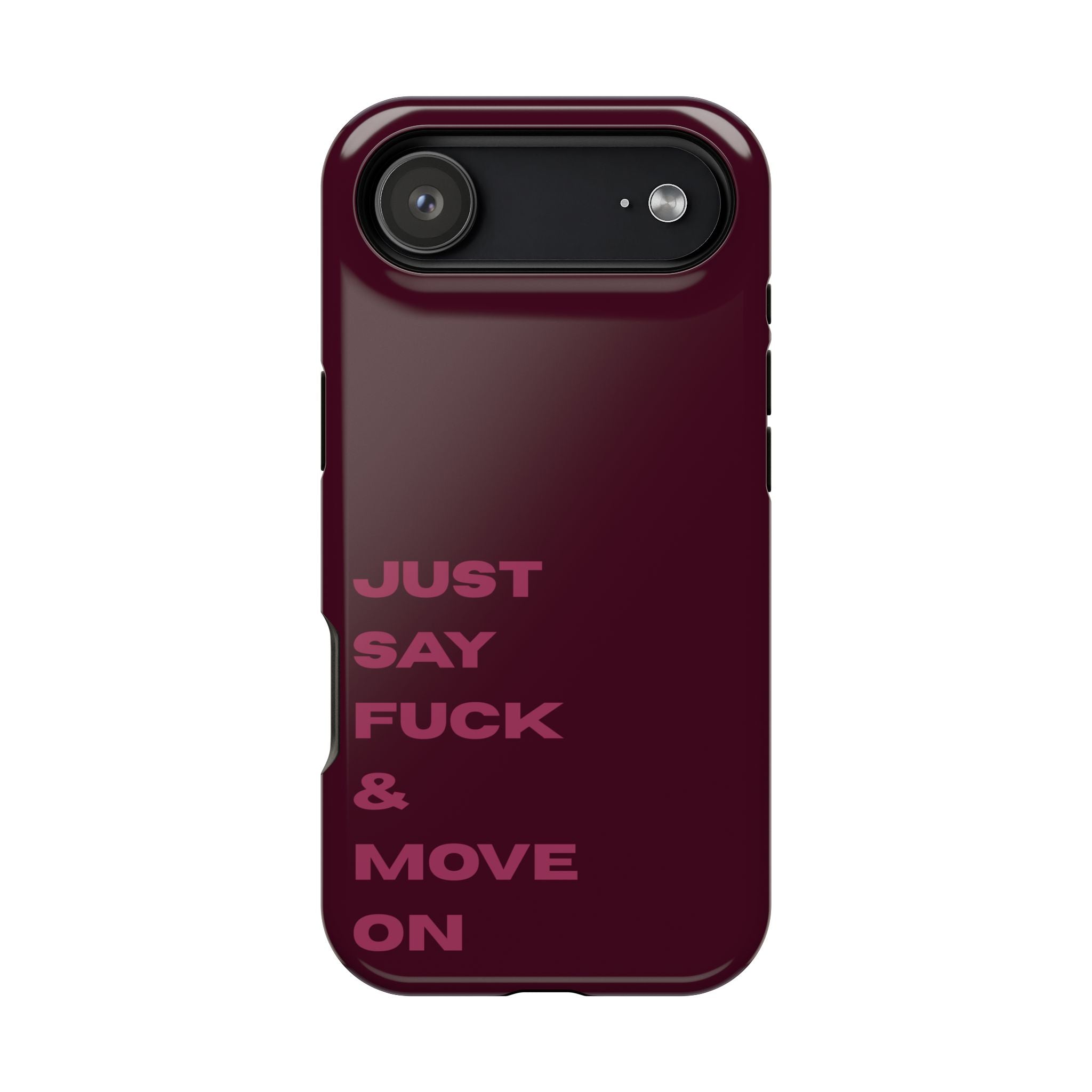 Just Say Fuck & Move On iPhone Case