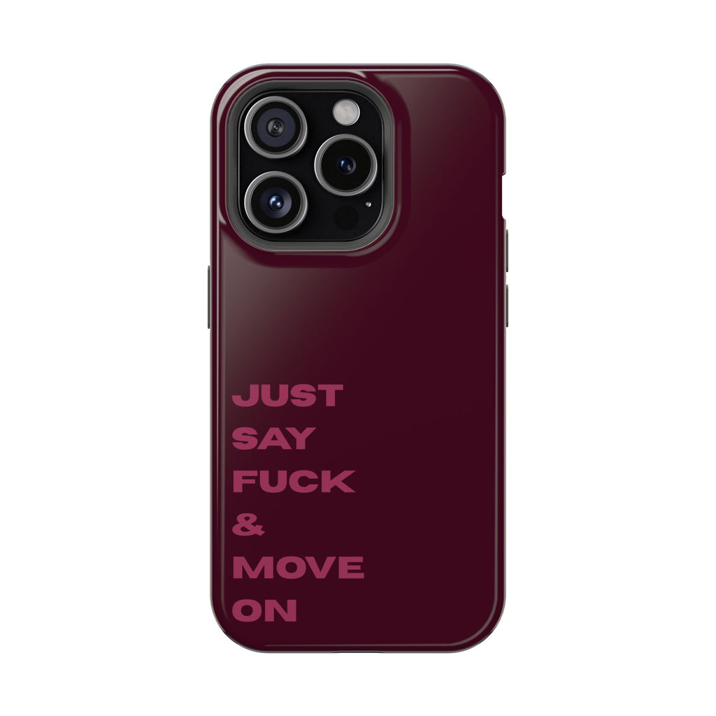 Just Say Fuck & Move On iPhone Case