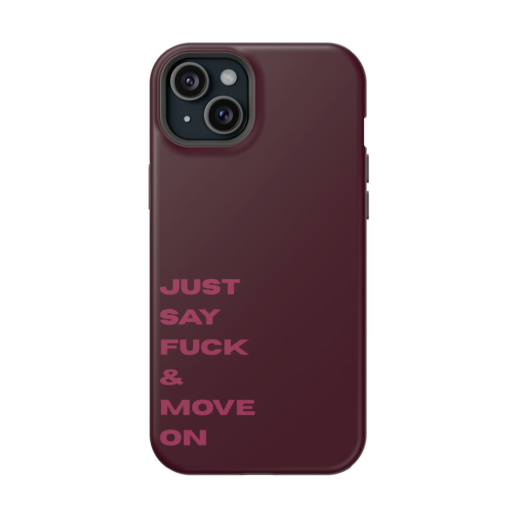 Just Say Fuck & Move On iPhone Case