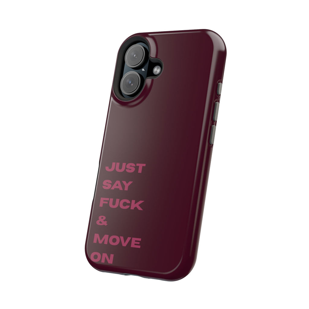 Just Say Fuck & Move On iPhone Case