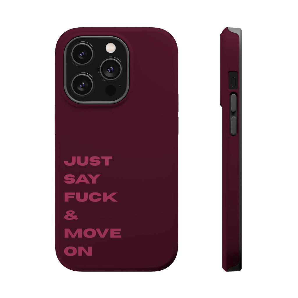Just Say Fuck & Move On iPhone Case