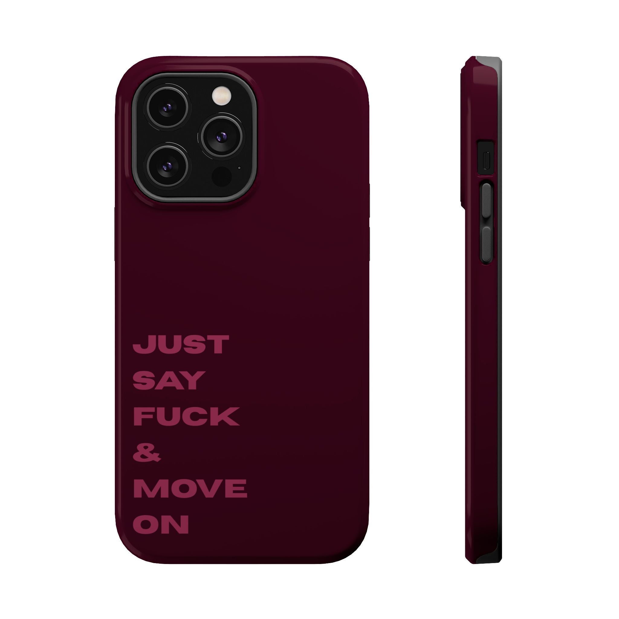 Just Say Fuck & Move On iPhone Case