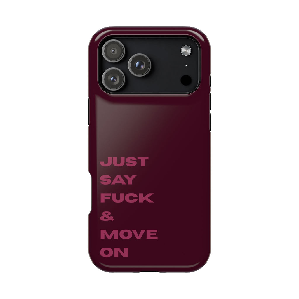Just Say Fuck & Move On iPhone Case