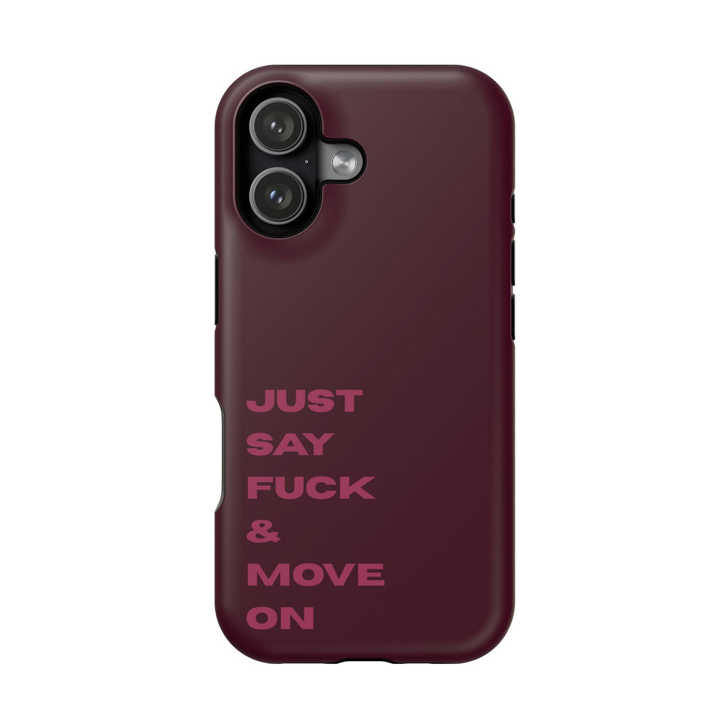 Just Say Fuck & Move On iPhone Case