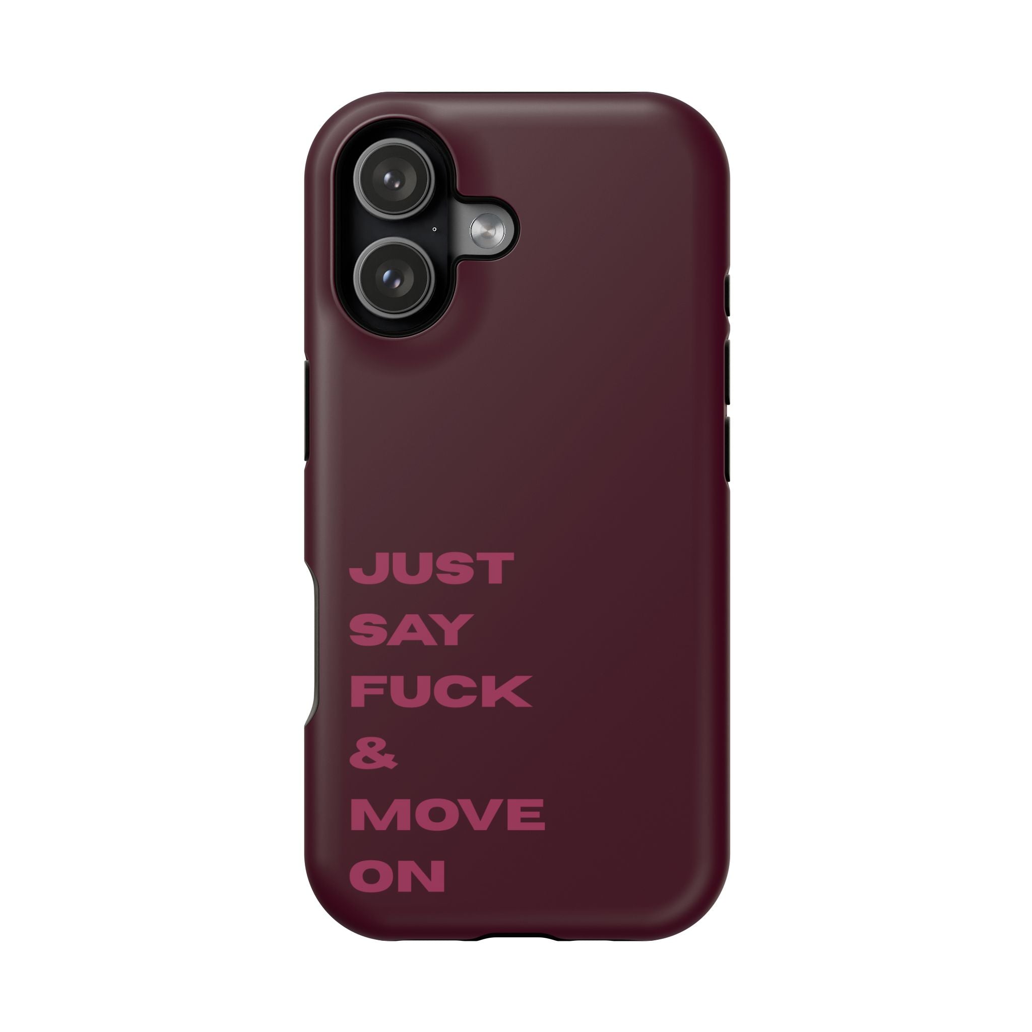 Just Say Fuck & Move On iPhone Case