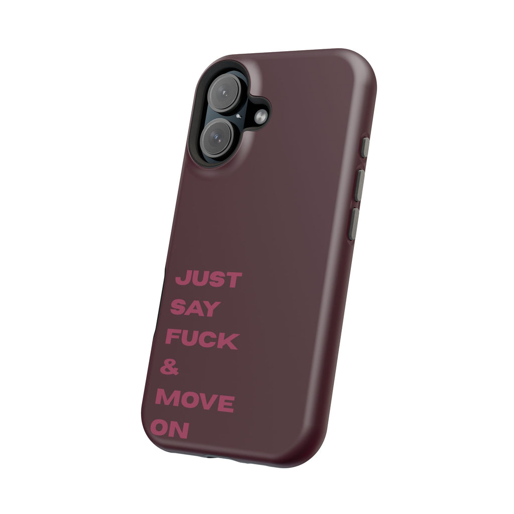 Just Say Fuck & Move On iPhone Case