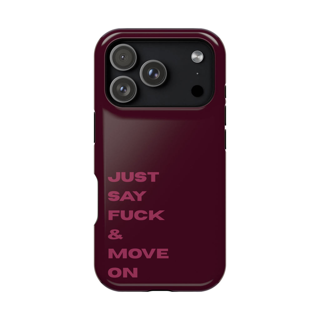 Just Say Fuck & Move On iPhone Case