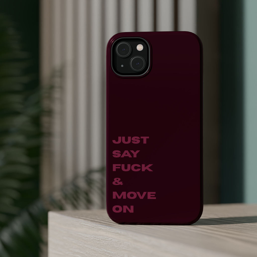 Just Say Fuck & Move On iPhone Case