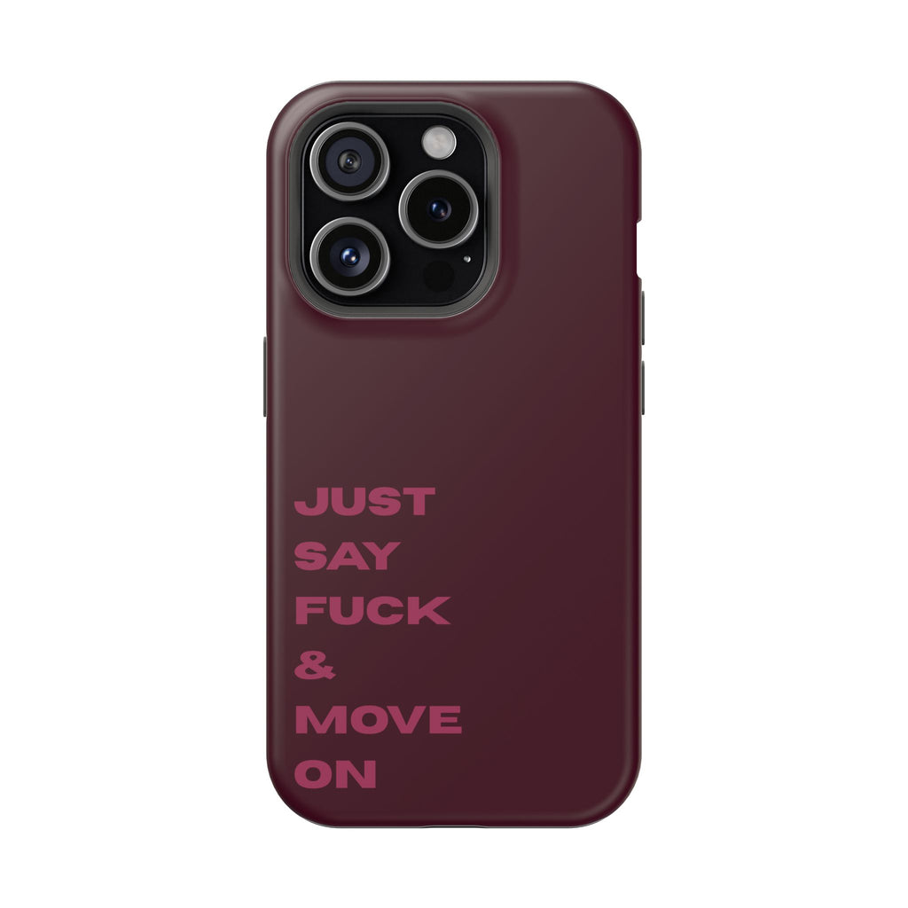 Just Say Fuck & Move On iPhone Case