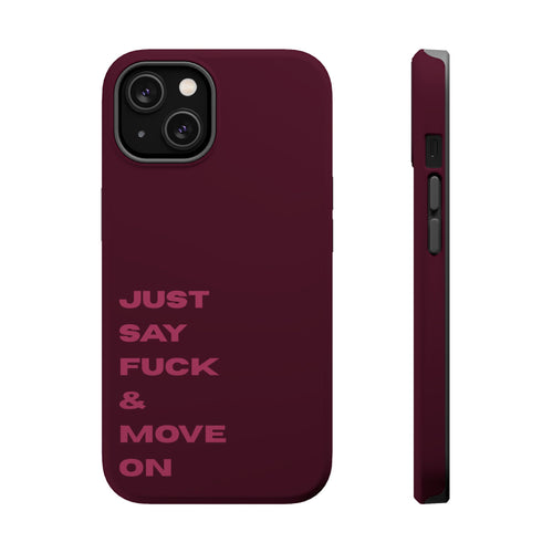 Just Say Fuck & Move On iPhone Case