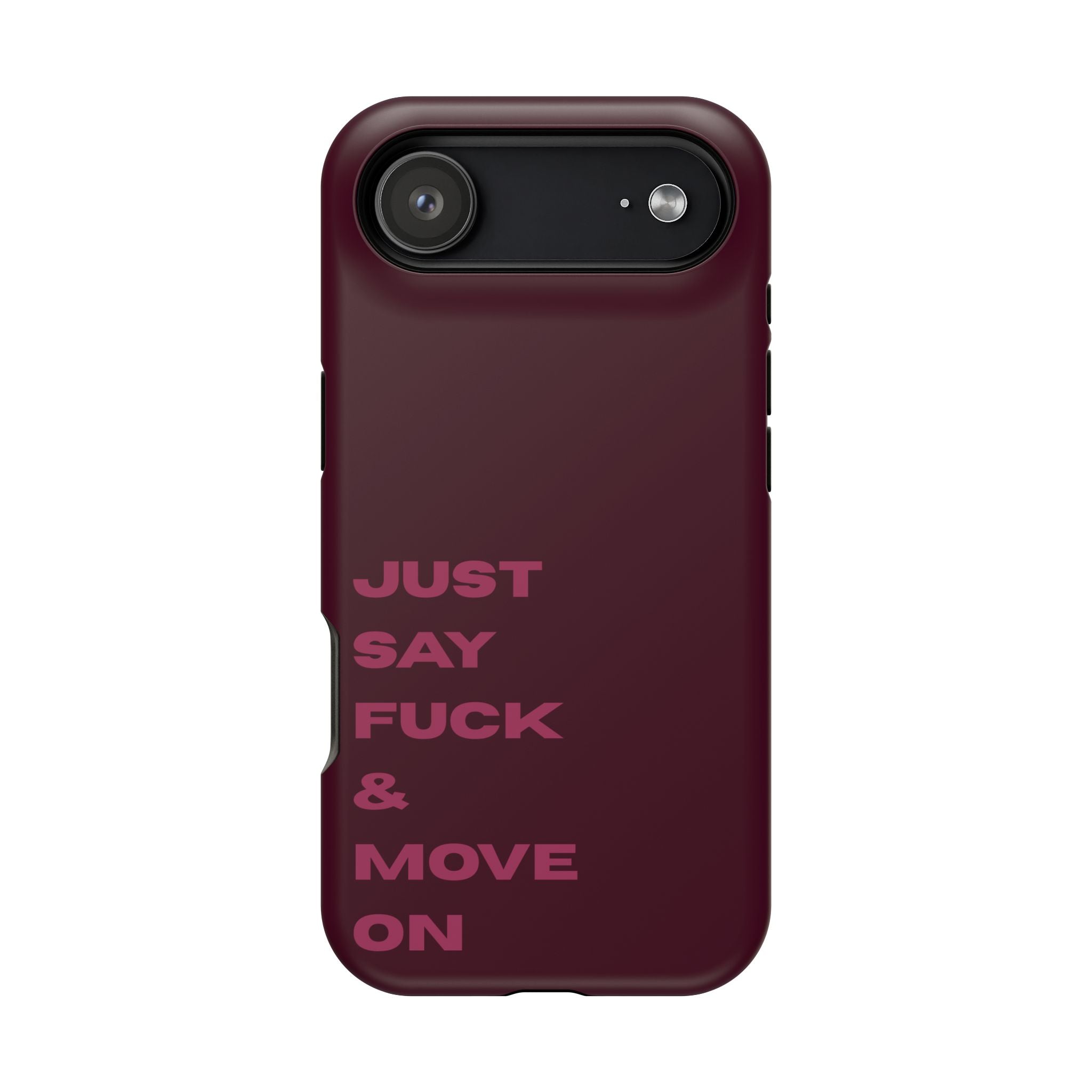 Just Say Fuck & Move On iPhone Case