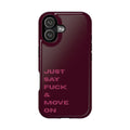 Just Say Fuck & Move On iPhone Case