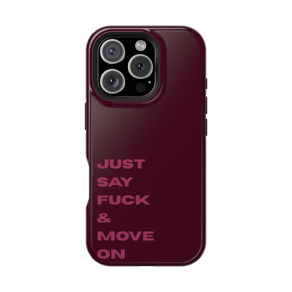 Just Say Fuck & Move On iPhone Case