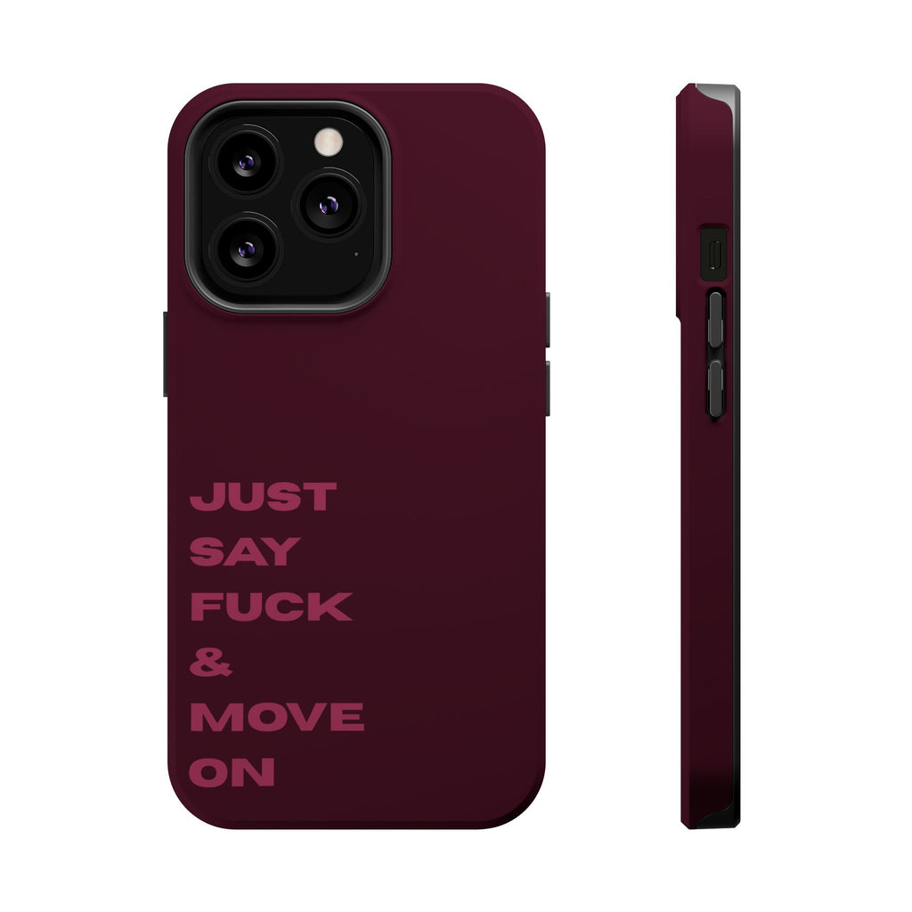 Just Say Fuck & Move On iPhone Case