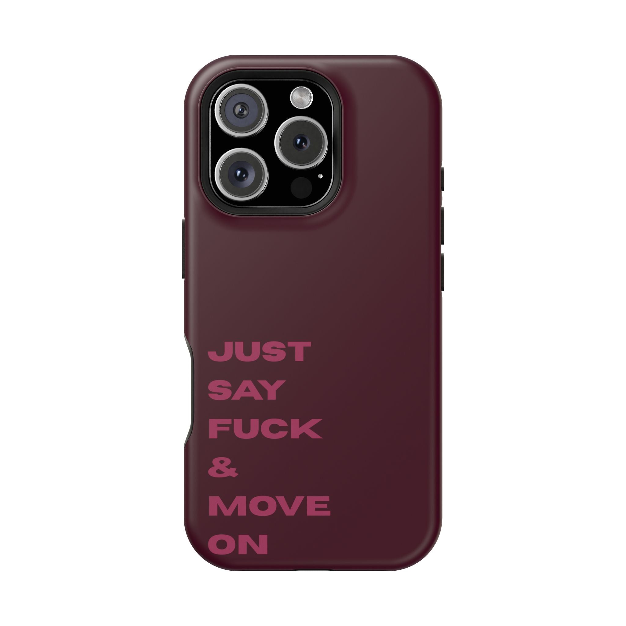 Just Say Fuck & Move On iPhone Case
