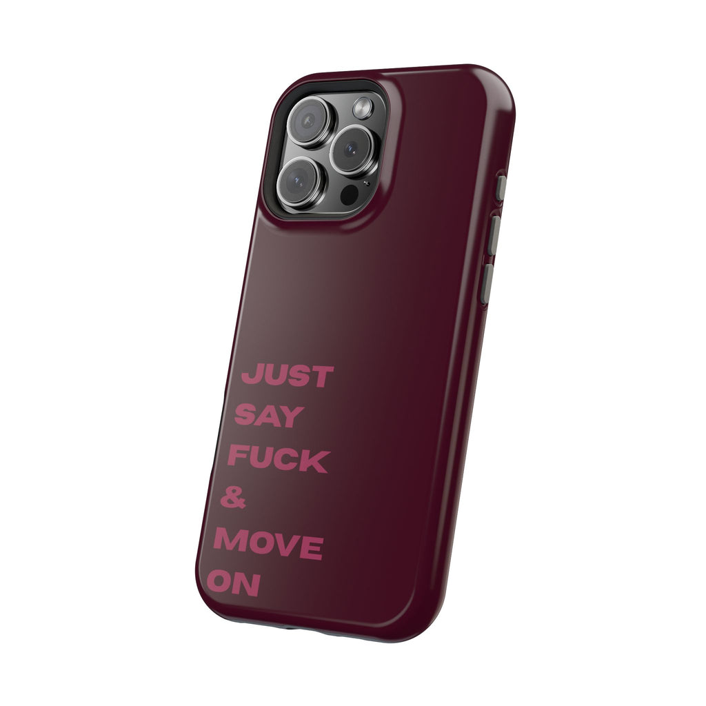 Just Say Fuck & Move On iPhone Case
