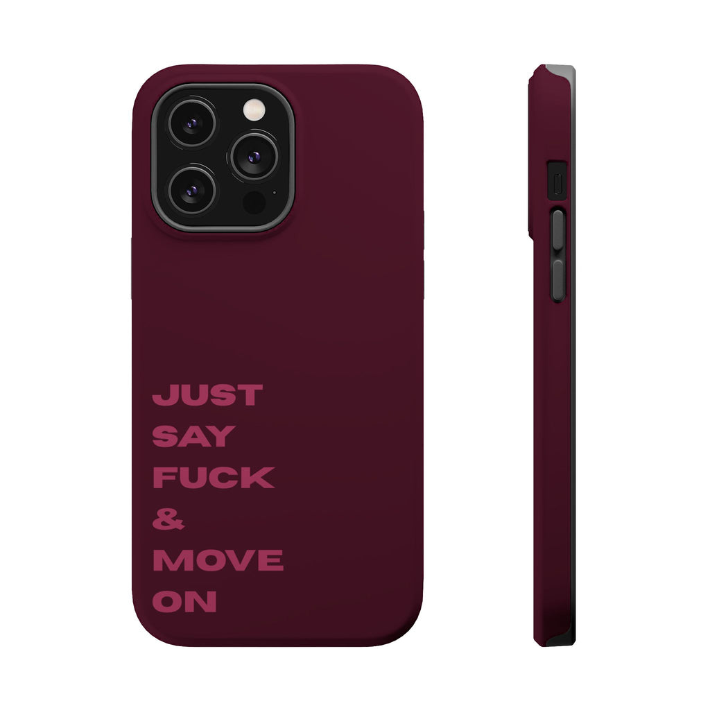 Just Say Fuck & Move On iPhone Case