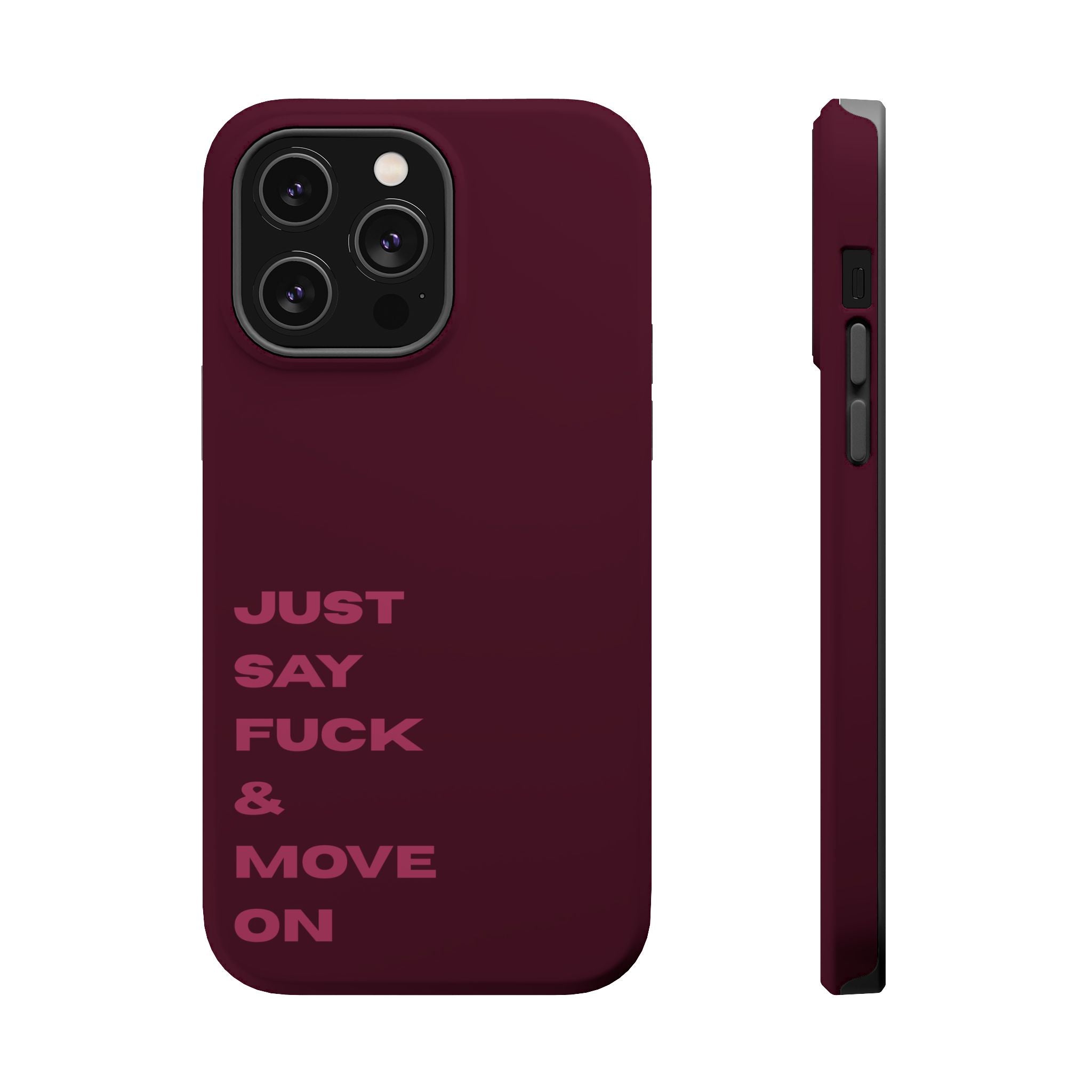 Just Say Fuck & Move On iPhone Case