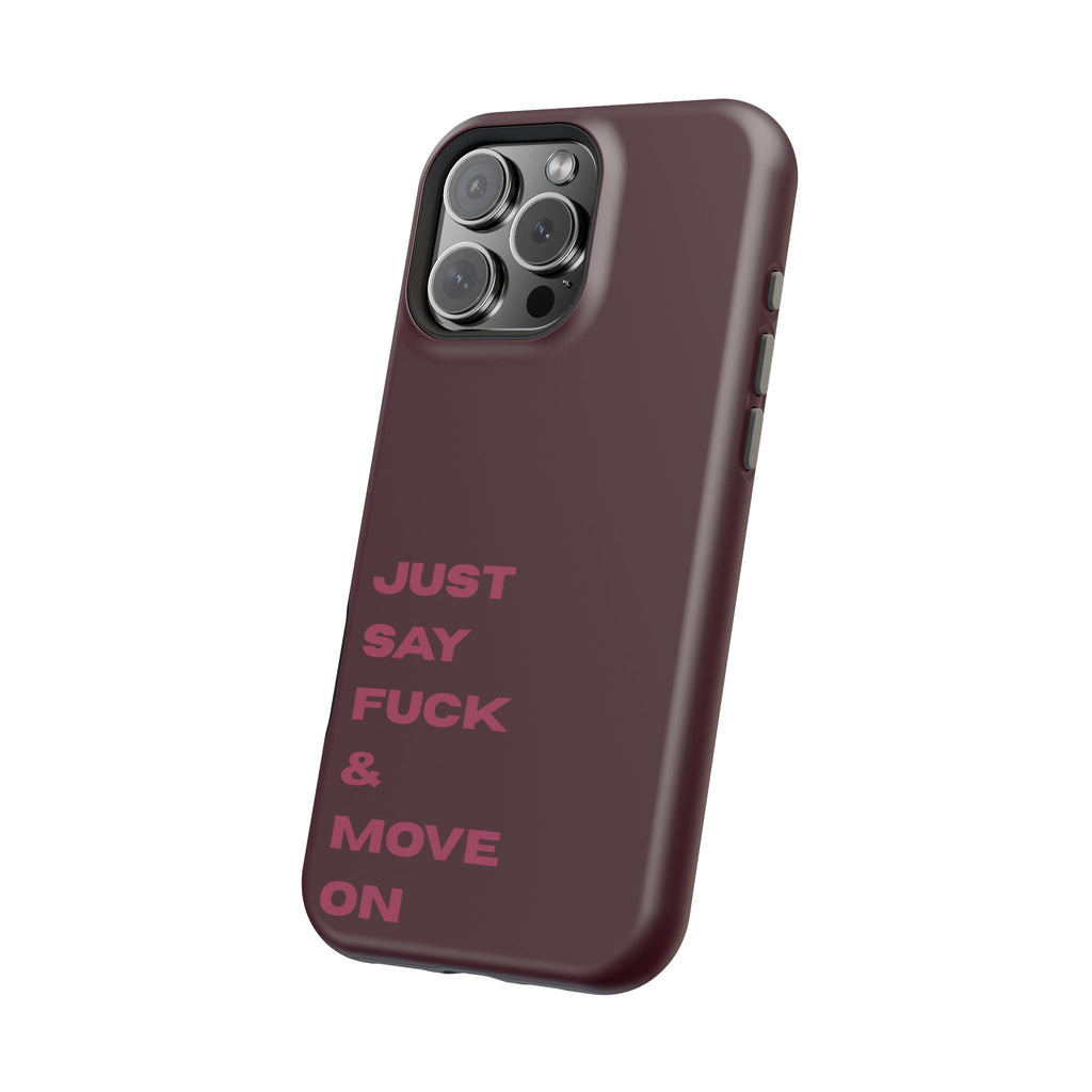 Just Say Fuck & Move On iPhone Case