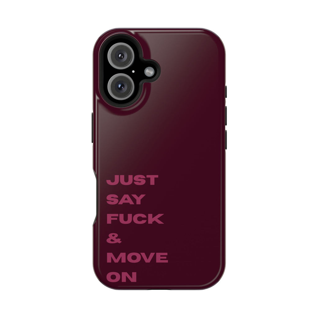 Just Say Fuck & Move On iPhone Case