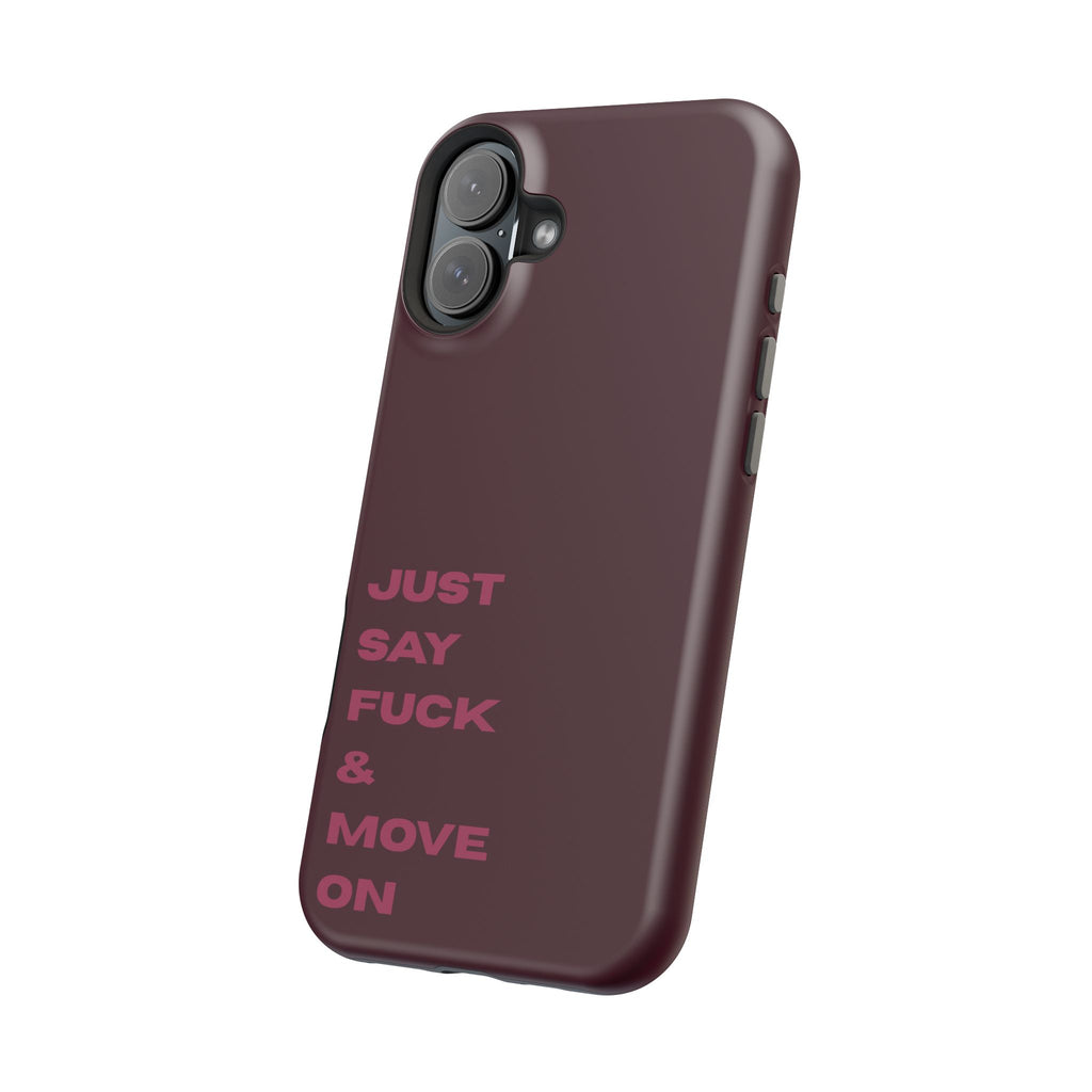 Just Say Fuck & Move On iPhone Case