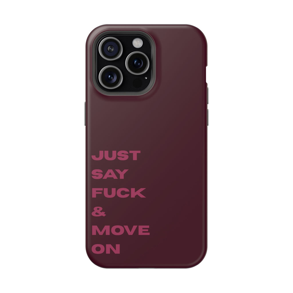 Just Say Fuck & Move On iPhone Case
