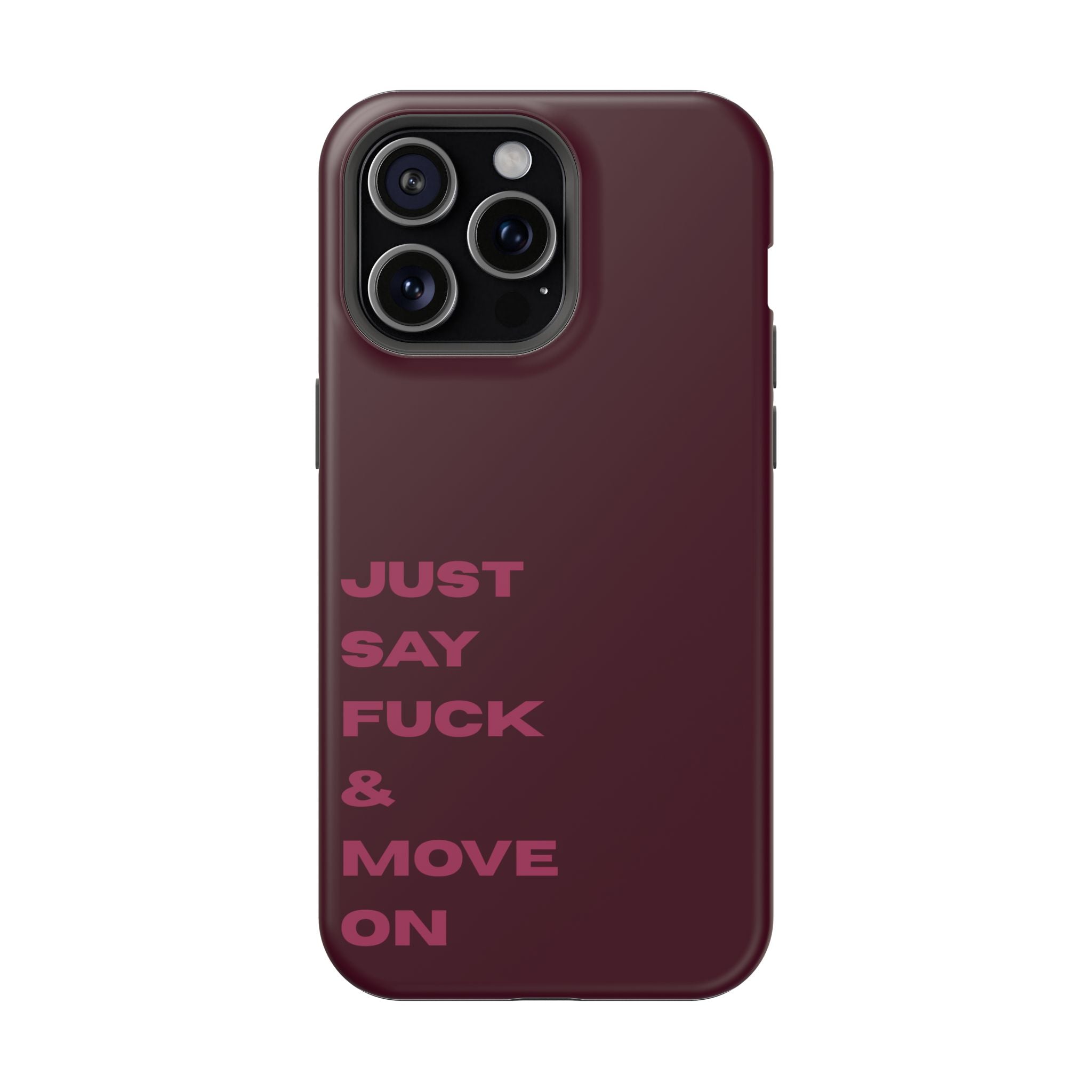 Just Say Fuck & Move On iPhone Case